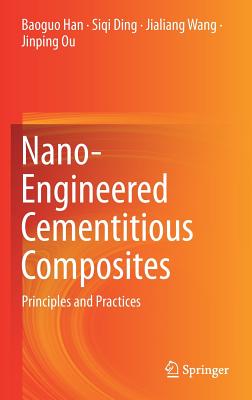 Nano-Engineered Cementitious Composites: Principles and Practices - Han, Baoguo, and Ding, Siqi, and Wang, Jialiang