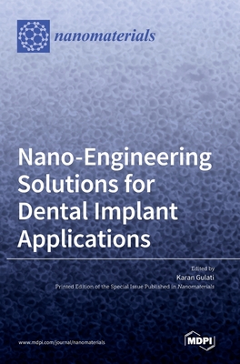 Nano-Engineering Solutions for Dental Implant Applications - Gulati, Karan (Guest editor)
