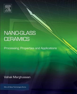 Nano-Glass Ceramics: Processing, Properties and Applications - Marghussian, Vahak