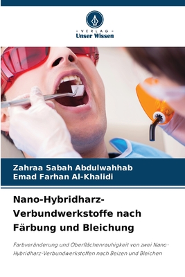 Nano-Hybridharz-Verbundwerkstoffe nach F?rbung und Bleichung - Abdulwahhab, Zahraa Sabah, and Al-Khalidi, Emad Farhan