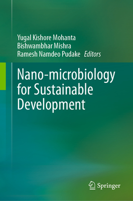 Nano-microbiology for Sustainable Development - Mohanta, Yugal Kishore (Editor), and Mishra, Bishwambhar (Editor), and Pudake, Ramesh Namdeo (Editor)