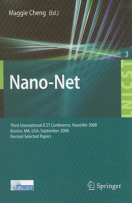 Nano-Net: Third International Icst Conference, Nanonet 2008, Boston, Ms, Usa, September 14-16, 2008. Revised Selected Papers - Cheng, Maggie Xiaoyan (Editor)