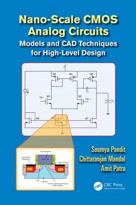 Nano-Scale CMOS Analog Circuits: Models and CAD Techniques for High-Level Design - Pandit, Soumya, and Mandal, Chittaranjan, and Patra, Amit