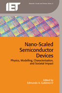 Nano-Scaled Semiconductor Devices: Physics, modelling, characterisation, and societal impact