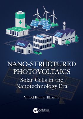 Nano-Structured Photovoltaics: Solar Cells in the Nanotechnology Era - Khanna, Vinod Kumar
