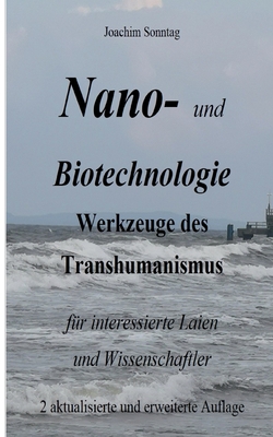 Nano- und Biotechnologie: Werkzeuge des Transhumanismus fr interessierte Laien und Wissenschaftler - Sonntag, Joachim