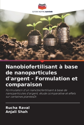 Nanobiofertilisant  base de nanoparticules d'argent - Formulation et comparaison - Raval, Rucha, and Shah, Anjali