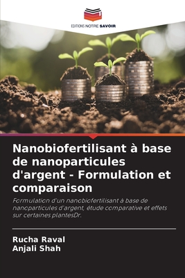 Nanobiofertilisant ? base de nanoparticules d'argent - Formulation et comparaison - Raval, Rucha, and Shah, Anjali