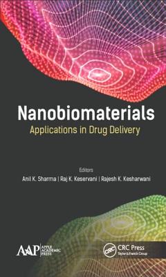 Nanobiomaterials: Applications in Drug Delivery - Sharma, Anil K (Editor), and Keservani, Raj K (Editor), and Kesharwani, Rajesh K (Editor)