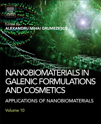 Nanobiomaterials in Galenic Formulations and Cosmetics: Applications of Nanobiomaterials - Grumezescu, Alexandru (Editor)