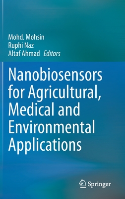 Nanobiosensors for Agricultural, Medical and Environmental Applications - Mohsin, Mohd (Editor), and Naz, Ruphi (Editor), and Ahmad, Altaf (Editor)