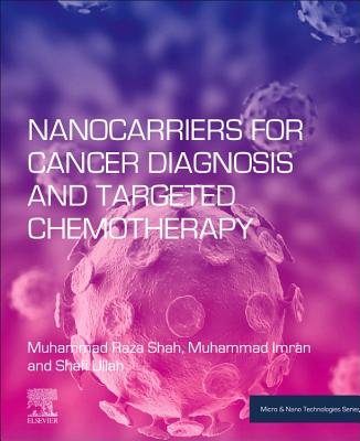 Nanocarriers for Cancer Diagnosis and Targeted Chemotherapy - Shah, Muhammad Raza, and Imran, Muhammad, and Ullah, Shafi