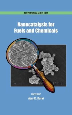 Nanocatalysis for Fuels and Chemicals - Dalai, Ajay (Editor)