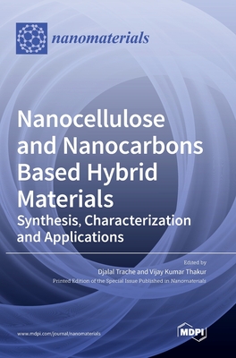 Nanocellulose and Nanocarbons Based Hybrid Materials: Synthesis, Characterization and Applications - Trache, Djalal (Guest editor), and Thakur, Vijay Kumar (Guest editor)