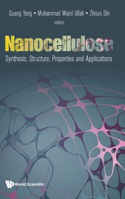 Nanocellulose: Synthesis, Structure, Properties & Appl - Guang Yang, Muhammad Wajid Ullah & Zhiju