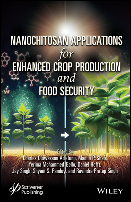 Nanochitosan Applications for Enhanced Crop Production and Food Security - Adetunji, Charles Oluwaseun (Editor), and Egbuna, Chukwuebuka (Editor), and Ijabadeniyi, Oluwatosin Ademola (Editor)