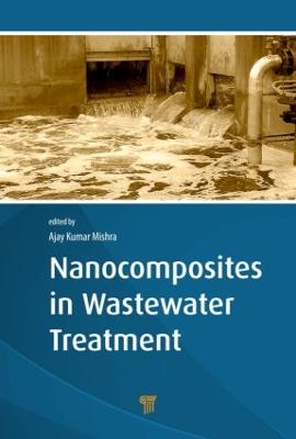 Nanocomposites in Wastewater Treatment - Mishra, Ajay Kumar (Editor)