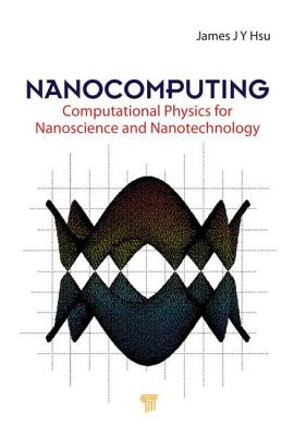 Nanocomputing: Computational Physics for Nanoscience and Nanotechnology - Hsu, Jang-Yu