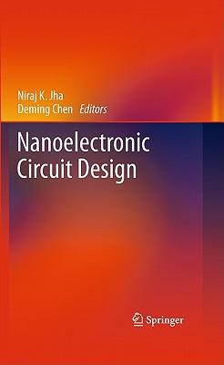 Nanoelectronic Circuit Design - Jha, Niraj K. (Editor), and Chen, Deming (Editor)