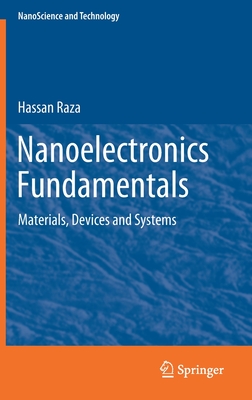 Nanoelectronics Fundamentals: Materials, Devices and Systems - Raza, Hassan