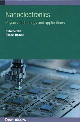 Nanoelectronics: Physics, technology and applications - Parekh, Rutu, and Dhavse, Rasika