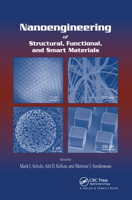 Nanoengineering of Structural, Functional and Smart Materials - Schulz, Mark J. (Editor), and Kelkar, Ajit D. (Editor), and Sundaresan, Mannur J. (Editor)