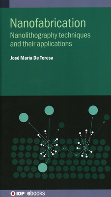 Nanofabrication: Nanolithography techniques and their applications - De Teresa, Jos Mara (Editor), and Perez Murano, Francesc, Professor (Contributions by), and Martn, Jos Ignacio, Professor...