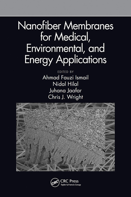 Nanofiber Membranes for Medical, Environmental, and Energy Applications - Ismail, Ahmad Fauzi (Editor), and Hilal, Nidal (Editor), and Jaafar, Juhana (Editor)