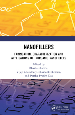 Nanofillers: Fabrication, Characterization and Applications of Inorganic Nanofillers - Das, Partha Pratim (Editor), and Shekhar, Shashank (Editor), and Chaudhary, Vijay (Editor)