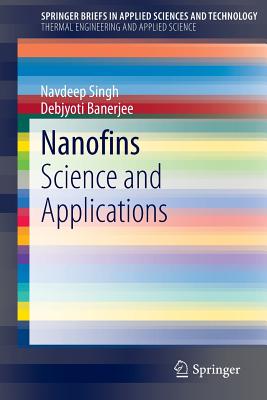 Nanofins: Science and Applications - Singh, Navdeep, and Banerjee, Debjyoti