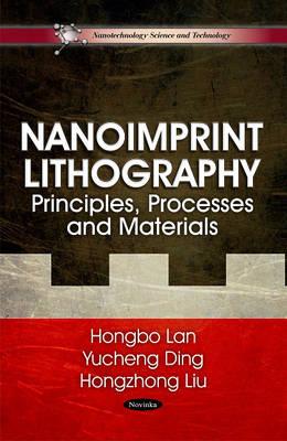 Nanoimprint Lithography: Principles, Processes & Materials - Lan, Hongbo, and Ding, Yucheng, and Liu, Hongzhong