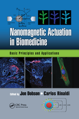 Nanomagnetic Actuation in Biomedicine: Basic Principles and Applications - Dobson, Jon (Editor), and Rinaldi, Carlos (Editor)