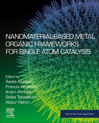 Nanomaterial-Based Metal Organic Frameworks for Single Atom Catalysis - Ahmad, Awais (Editor), and Verpoort, Francis (Editor), and Ahmad, Ikram (Editor)
