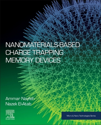 Nanomaterials-Based Charge Trapping Memory Devices - Nayfeh, Ammar, and El-Atab, Nazek