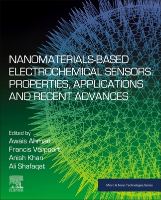 Nanomaterials-Based Electrochemical Sensors: Properties, Applications, and Recent Advances - Ahmad, Awais (Editor), and Verpoort, Francis (Editor), and Khan, Anish (Editor)