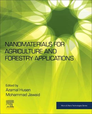 Nanomaterials for Agriculture and Forestry Applications - Husen, Azamal (Editor), and Jawaid, Mohammad (Editor)