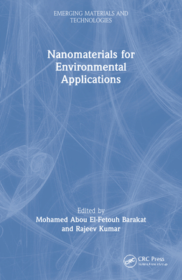 Nanomaterials for Environmental Applications - Barakat, Mohamed Abou El-Fetouh (Editor), and Kumar, Rajeev (Editor)