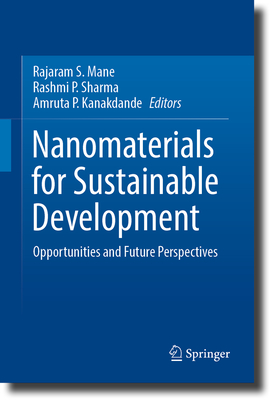 Nanomaterials for Sustainable Development: Opportunities and Future Perspectives - Mane, Rajaram S. (Editor), and Sharma, Rashmi P. (Editor), and Kanakdande, Amruta P. (Editor)