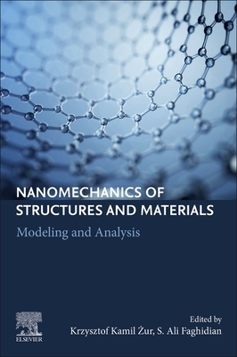Nanomechanics of Structures and Materials: Modeling and Analysis -  ur, Krzysztof Kamil (Editor), and Faghidian, S Ali (Editor)