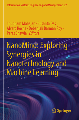 Nanomind: Exploring Synergies in Nanotechnology and Machine Learning - Mahajan, Shubham (Editor), and Das, Susanta (Editor), and Rocha, Alvaro (Editor)
