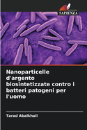 Nanoparticelle d'argento biosintetizzate contro i batteri patogeni per l'uomo