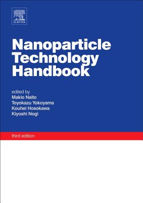 Nanoparticle Technology Handbook - Naito, Makio (Editor), and Yokoyama, Toyokazu (Editor), and Hosokawa, Kouhei (Editor)