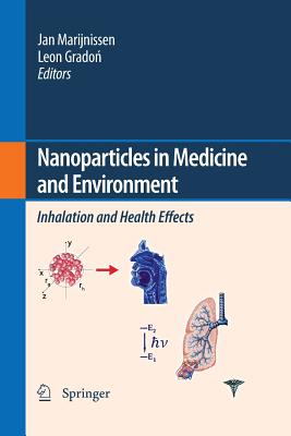 Nanoparticles in Medicine and Environment: Inhalation and Health Effects - Marijnissen, J C (Editor), and Gradon, Leon (Editor)