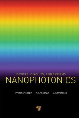 Nanophotonics: Devices, Circuits, and Systems - Yupapin, Preecha