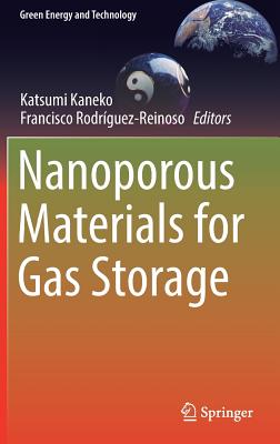 Nanoporous Materials for Gas Storage - Kaneko, Katsumi (Editor), and Rodrguez-Reinoso, Francisco (Editor)