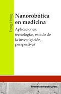 Nanorob?tica en medicina: Aplicaciones, tecnolog?as, estado de la investigaci?n, perspectivas