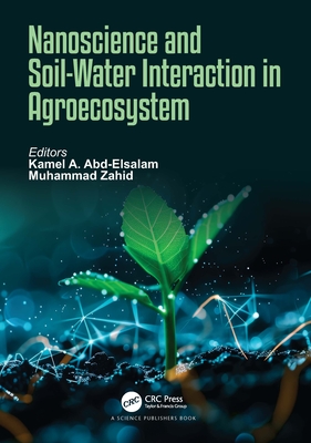 Nanoscience and Soil-Water Interaction in Agroecosystem - Abd-Elsalam, Kamel A (Editor), and Zahid, Muhammad (Editor)