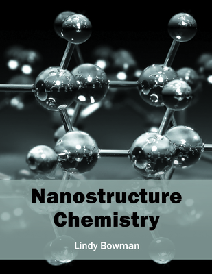Nanostructure Chemistry - Bowman, Lindy (Editor)