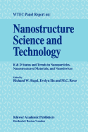 Nanostructure Science and Technology: R & D Status and Trends in Nanoparticles, Nanostructured Materials and Nanodevices