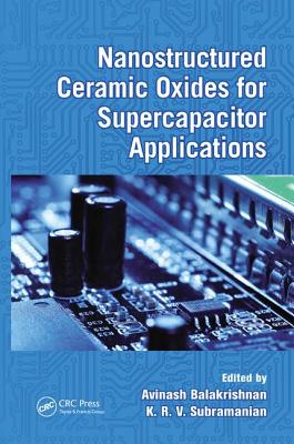 Nanostructured Ceramic Oxides for Supercapacitor Applications - Balakrishnan, Avinash (Editor), and Subramanian, K.R.V. (Editor)